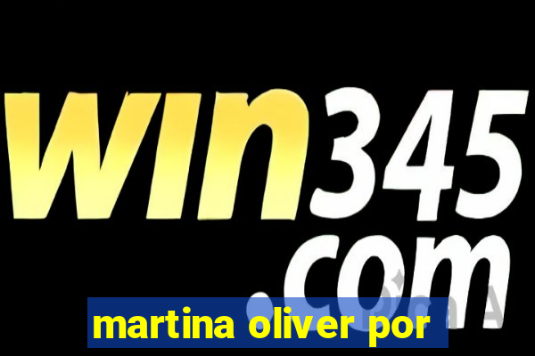 martina oliver por